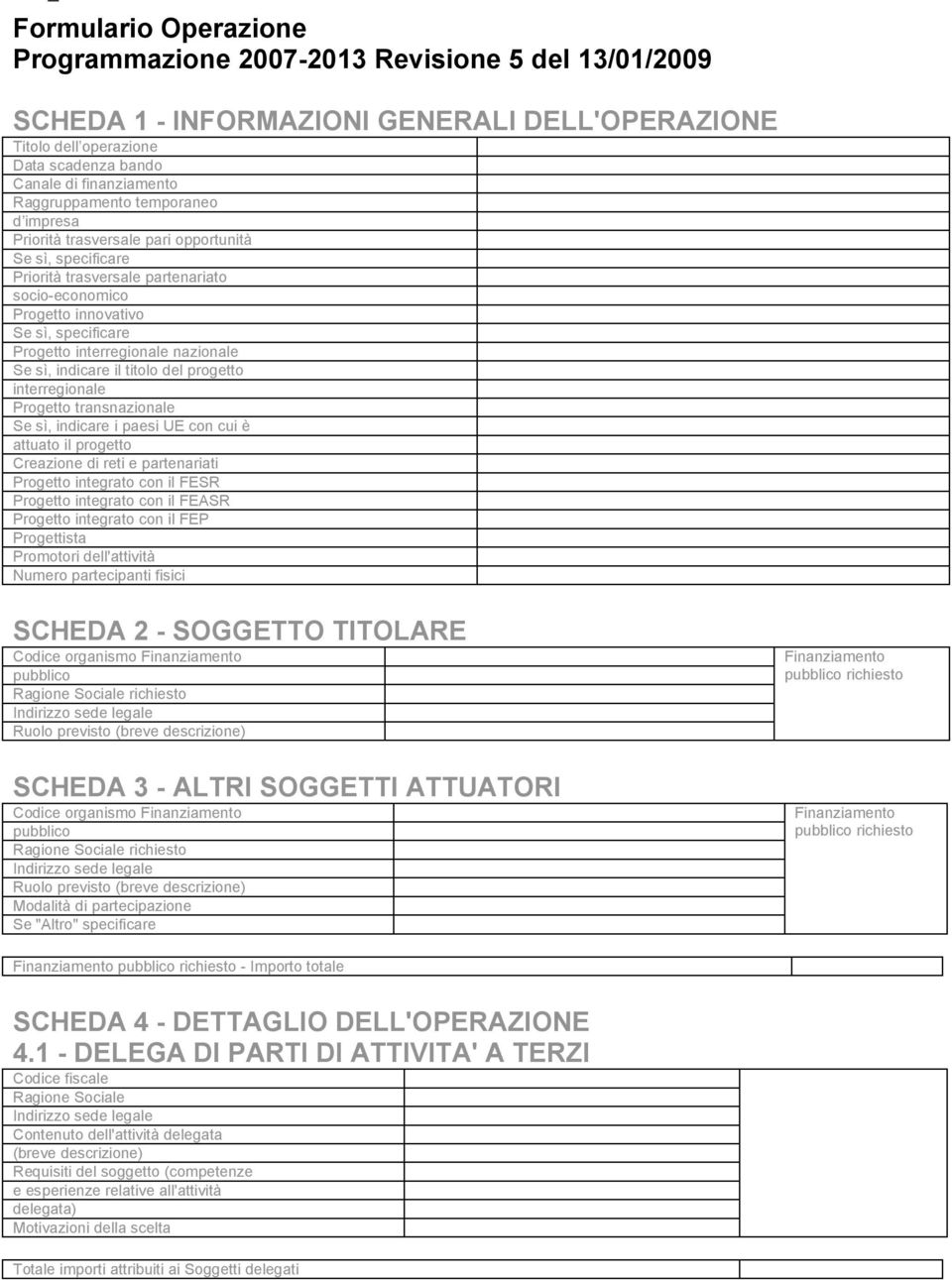 interregionale nazionale Se sì, indicare il titolo del progetto interregionale Progetto transnazionale Se sì, indicare i paesi UE con cui è attuato il progetto Creazione di reti e partenariati