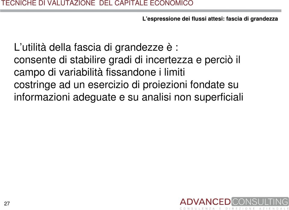 perciò il campo di variabilità fissandone i limiti costringe ad un