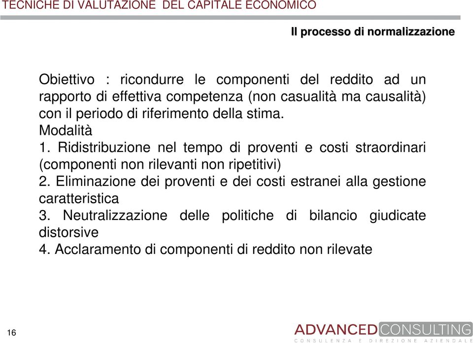 Ridistribuzione nel tempo di proventi e costi straordinari (componenti non rilevanti non ripetitivi) 2.