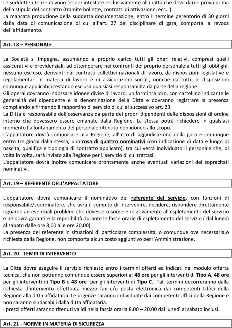 27 del disciplinare di gara, comporta la revoca dell affidamento. Art.