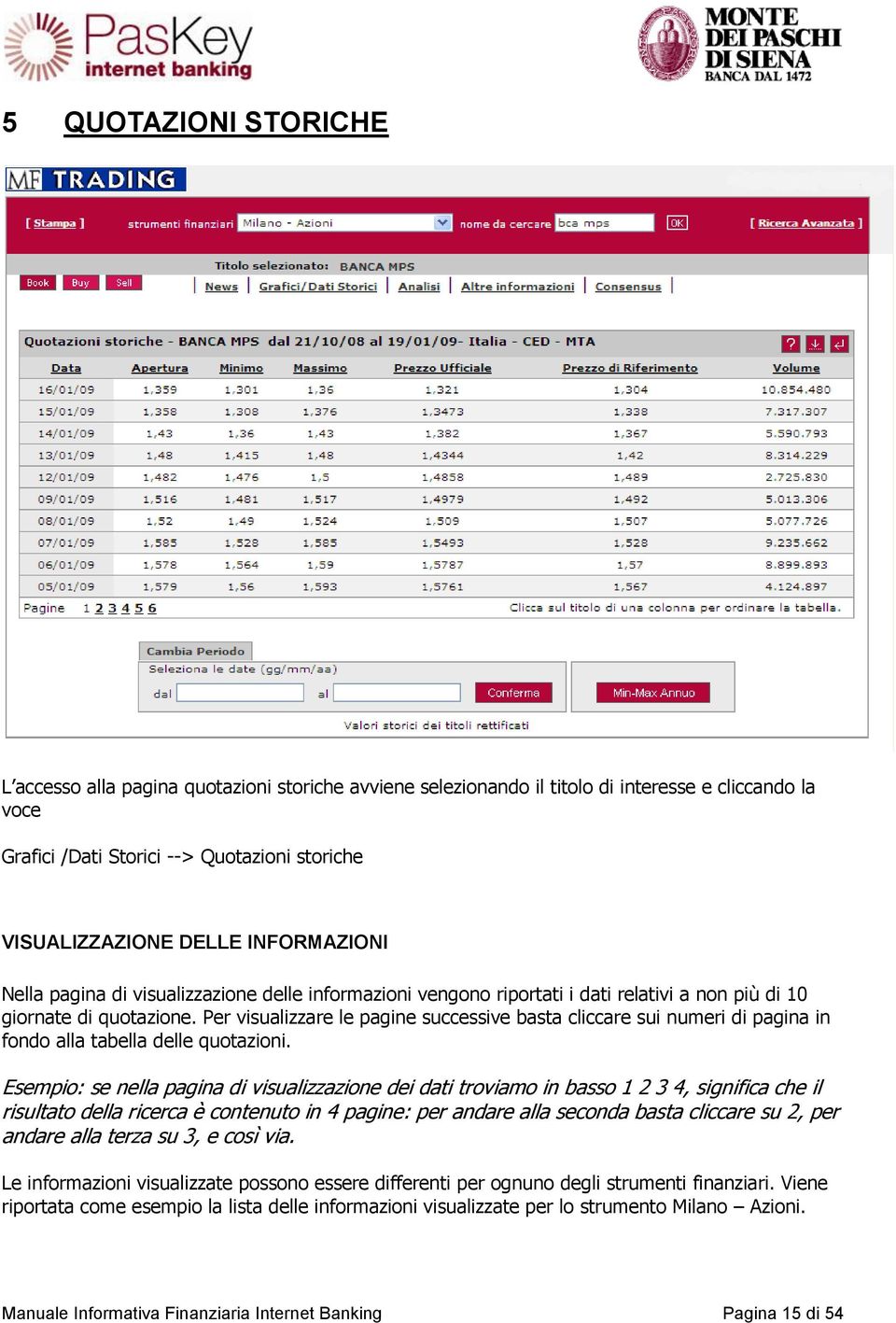 Per visualizzare le pagine successive basta cliccare sui numeri di pagina in fondo alla tabella delle quotazioni.