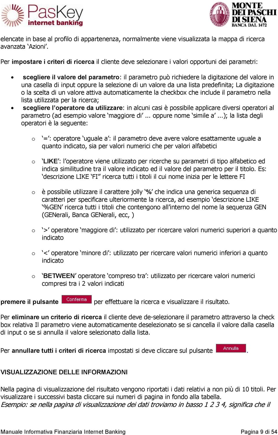 casella di input oppure la selezione di un valore da una lista predefinita; La digitazione o la scelta di un valore attiva automaticamente la checkbox che include il parametro nella lista utilizzata