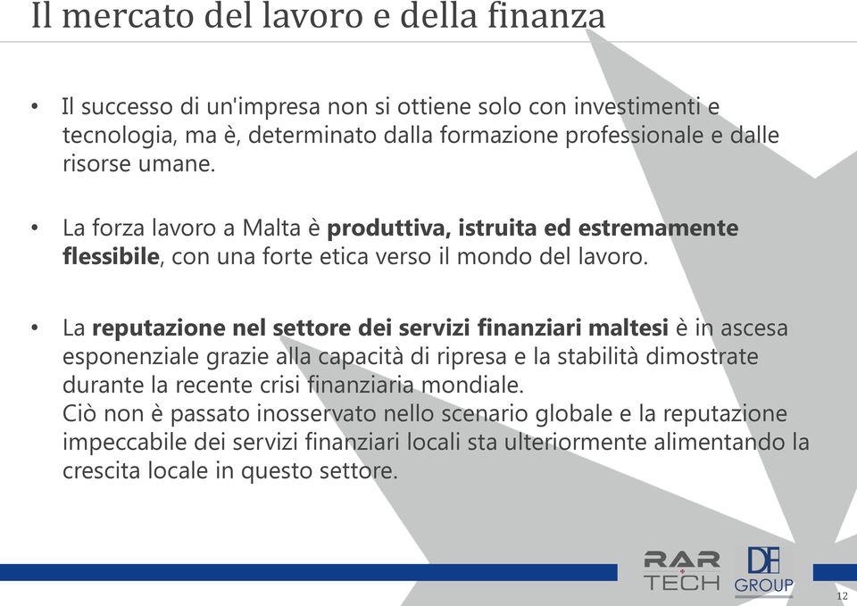 La reputazione nel settore dei servizi finanziari maltesi è in ascesa esponenziale grazie alla capacità di ripresa e la stabilità dimostrate durante la recente crisi