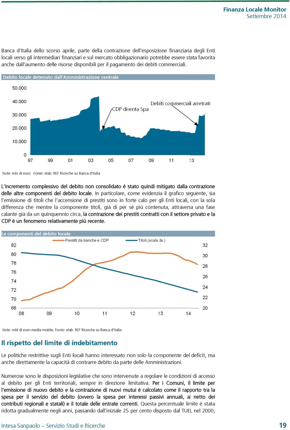 REF Ricerche su Banca d'italia L incremento complessivo del debito non consolidato c è stato quindi mitigato dalla contrazione c delle altre componenti del debito locale.
