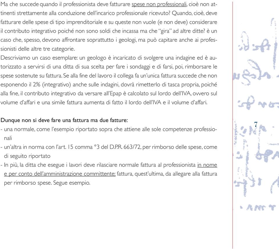 è un caso che, spesso, devono affrontare soprattutto i geologi, ma può capitare anche ai professionisti delle altre tre categorie.