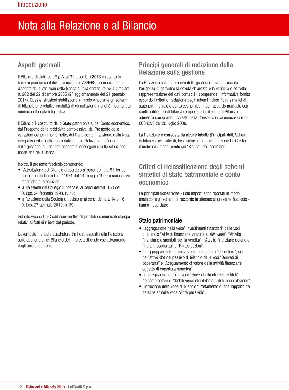 al 31 dicembre 2013 è redatto in base ai principi contabili internazionali IAS/IFRS, secondo quanto disposto dalle istruzioni della Banca d Italia contenute nella circolare n.