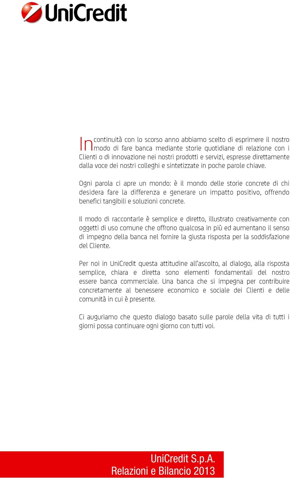 Ogni parola ci apre un mondo: è il mondo delle storie concrete di chi desidera fare la differenza e generare un impatto positivo, offrendo benefici tangibili e soluzioni concrete.