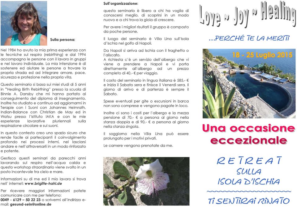 Questo seminario si basa sui miei studi di 5 anni in Healing Birth Rebirthing presso la scuola di Binnie A. Dansby che mi hanno portato al conseguimento del diploma di insegnamento.