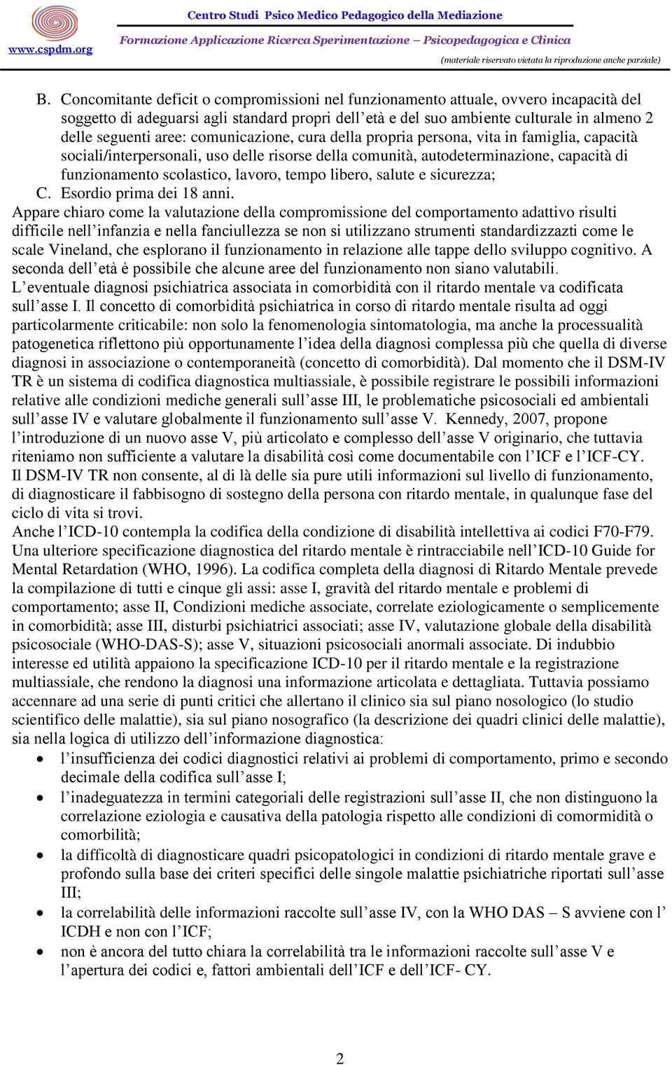 tempo libero, salute e sicurezza; C. Esordio prima dei 18 anni.