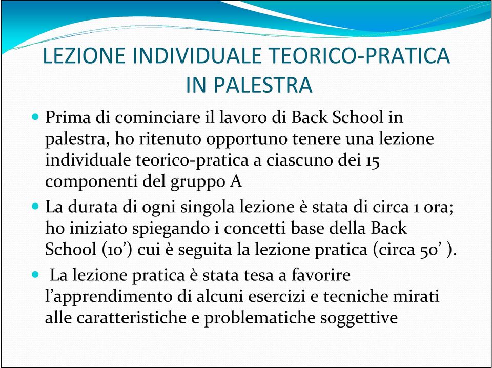 di circa 1 ora; ho iniziato spiegando i concetti base della Back School (10 ) cui è seguita la lezione pratica (circa 50 ).