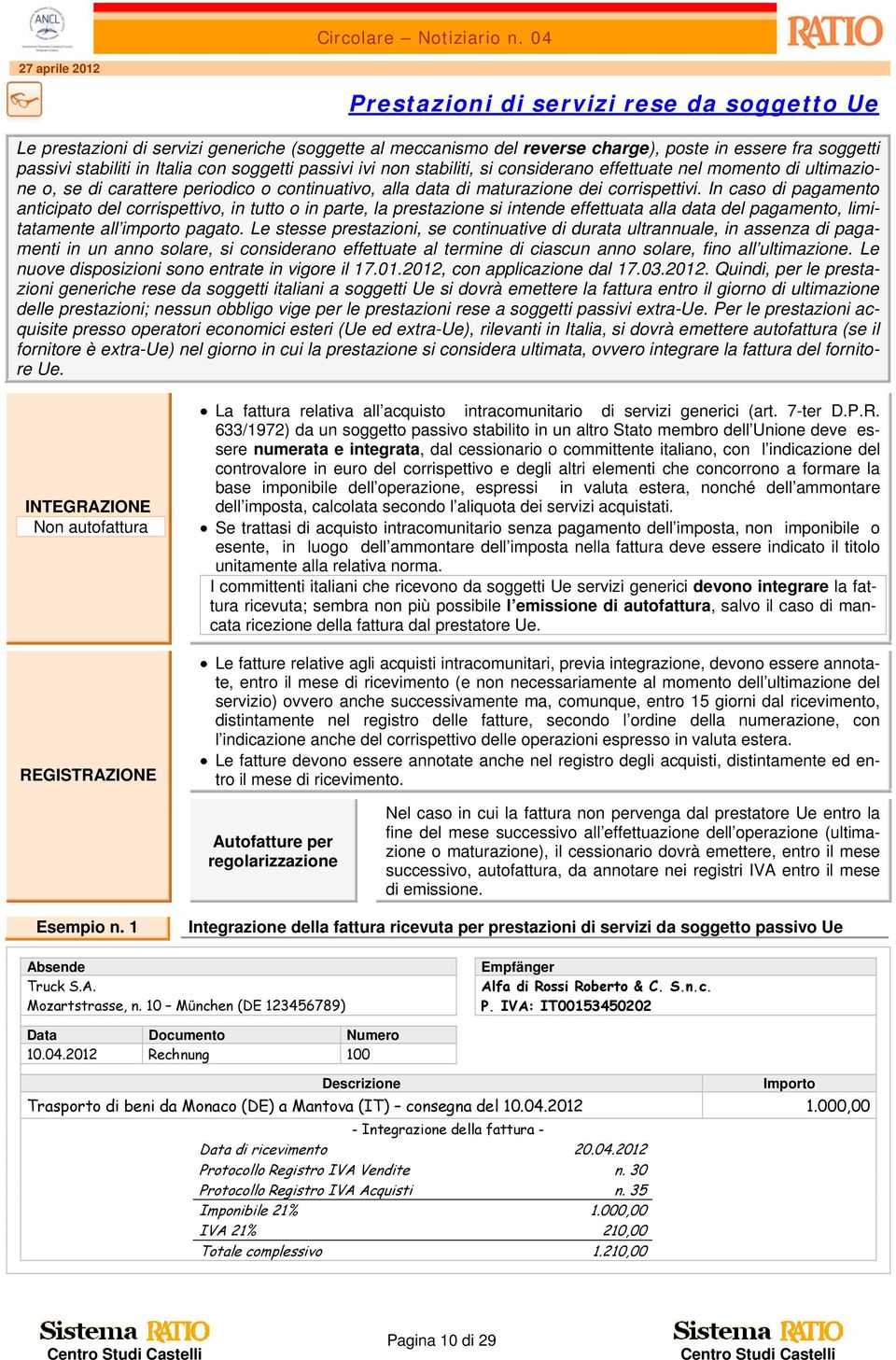 In caso di pagamento anticipato del corrispettivo, in tutto o in parte, la prestazione si intende effettuata alla data del pagamento, limitatamente all importo pagato.