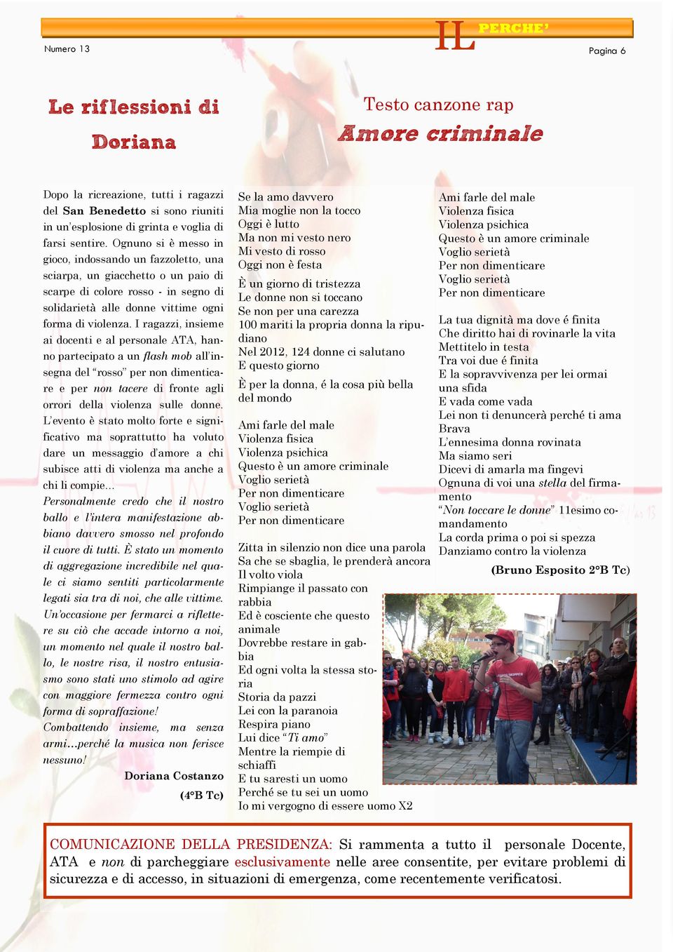 I ragazzi, insieme ai docenti e al personale ATA, hanno partecipato a un flash mob all insegna del rosso per non dimenticare e per non tacere di fronte agli orrori della violenza sulle donne.