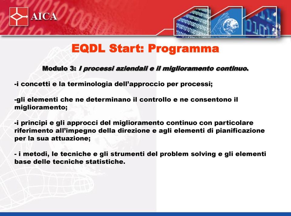 miglioramento; -i principi e gli approcci del miglioramento continuo con particolare riferimento all impegno della