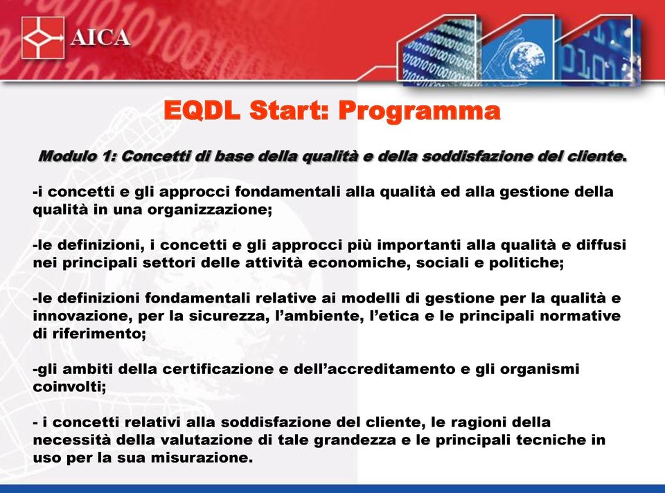 principali settori delle attività economiche, sociali e politiche; -le definizioni fondamentali relative ai modelli di gestione per la qualità e innovazione, per la sicurezza, l ambiente, l etica