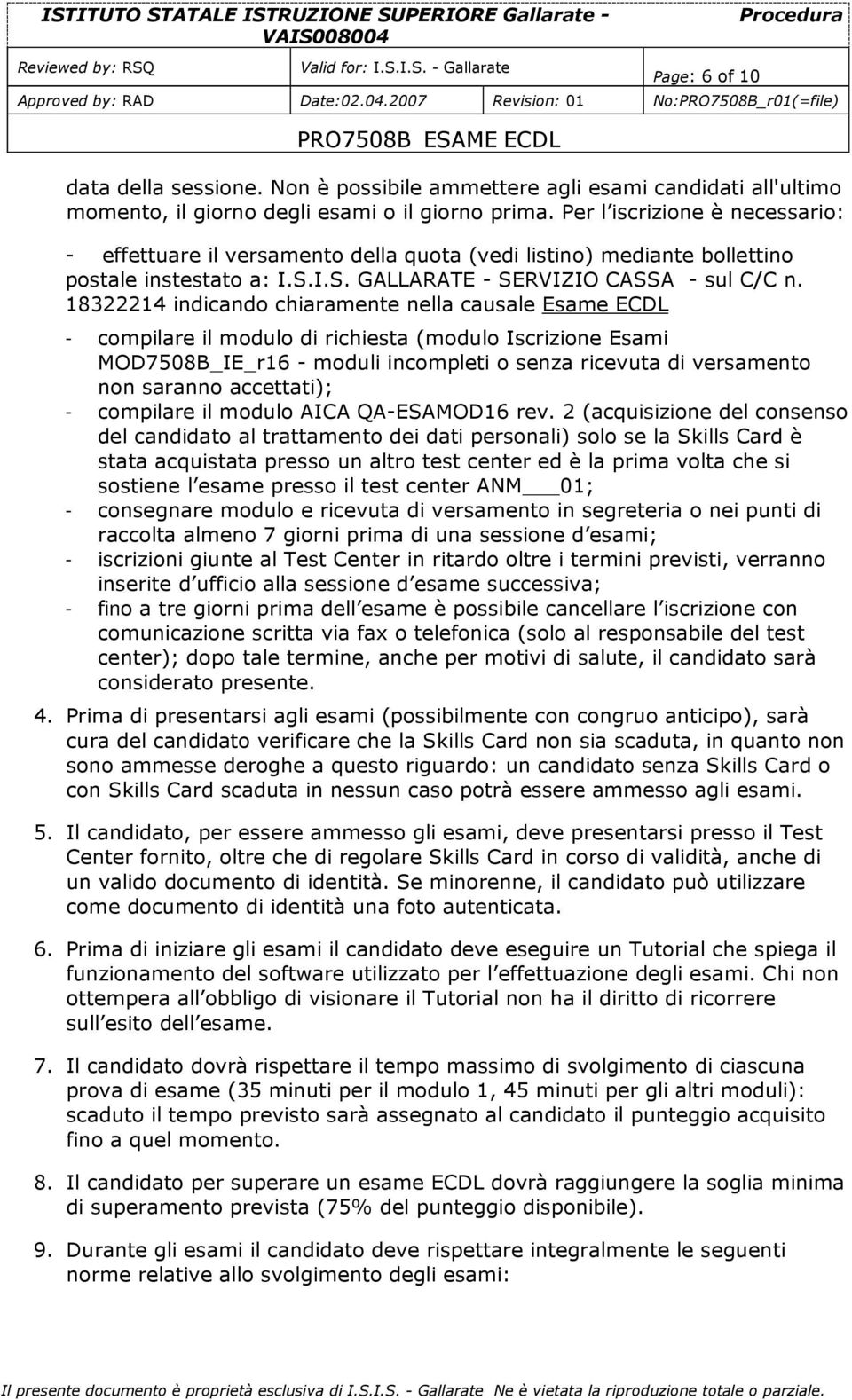 18322214 indicando chiaramente nella causale Esame ECDL - compilare il modulo di richiesta (modulo Iscrizione Esami MOD7508B_IE_r16 - moduli incompleti o senza ricevuta di versamento non saranno