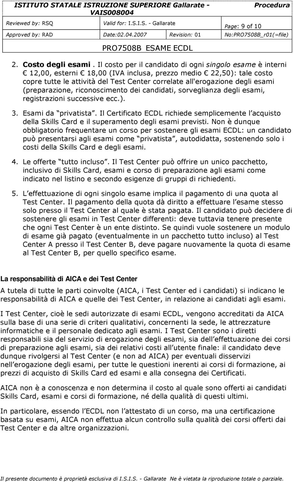 esami (preparazione, riconoscimento dei candidati, sorveglianza degli esami, registrazioni successive ecc.). 3. Esami da privatista.