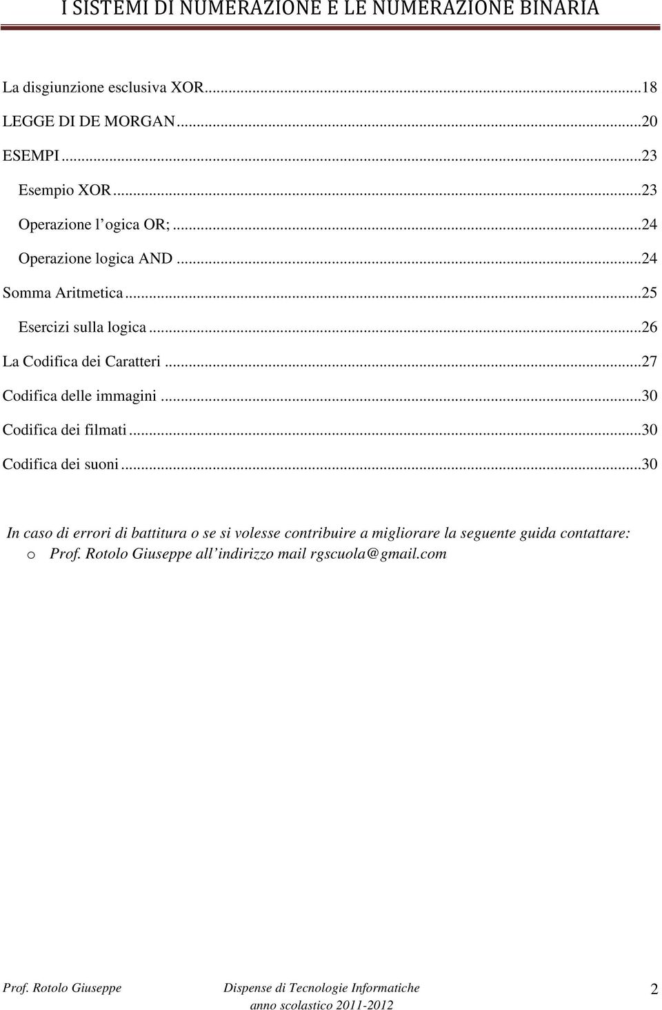 .. 7 Codifica delle immagini... 30 Codifica dei filmati... 30 Codifica dei suoni.