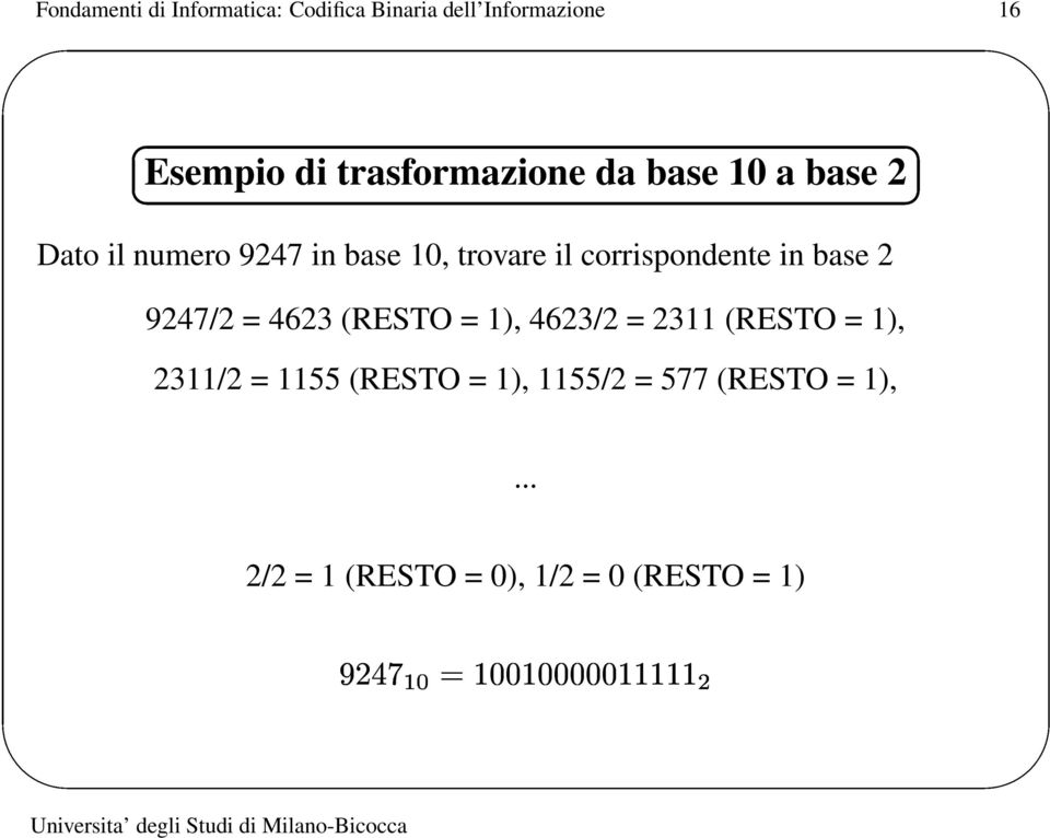 corrispondente in base 2 9247/2 = 4623 (RESTO = 1), 4623/2 = 2311 (RESTO = 1),