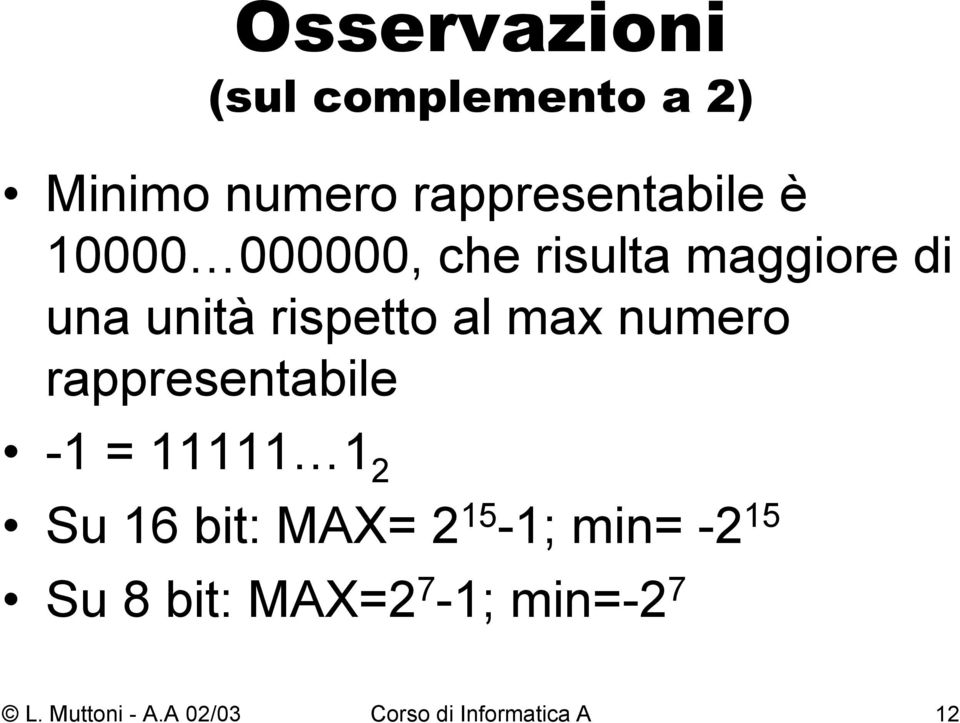 rappresentabile -1 = 11111 1 2 Su 16 bit: MAX= 2 15-1; min= -2 15 Su 8