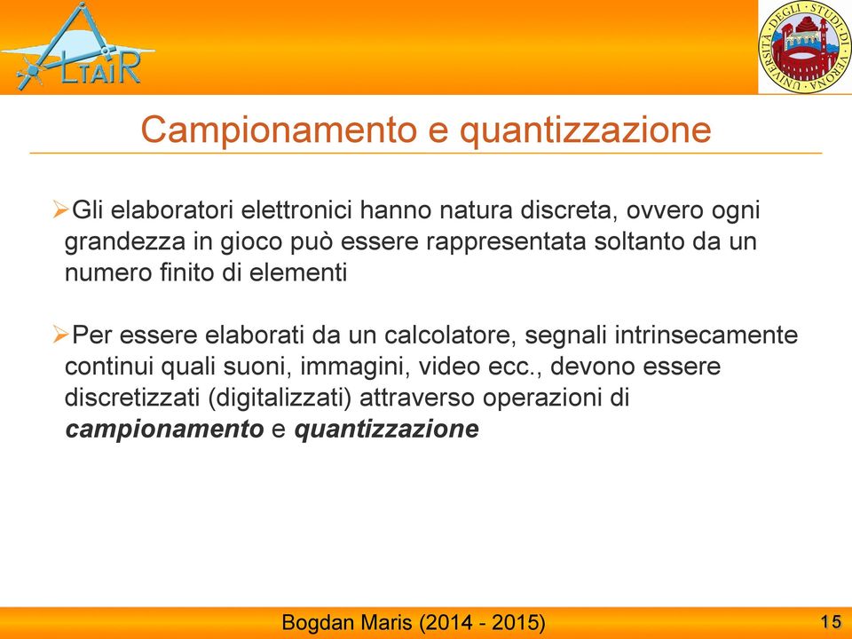 elaborati da un calcolatore, segnali intrinsecamente continui quali suoni, immagini, video ecc.