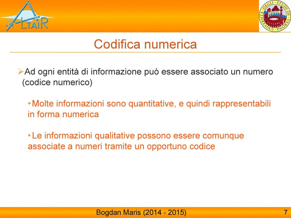 quindi rappresentabili in forma numerica Le informazioni qualitative