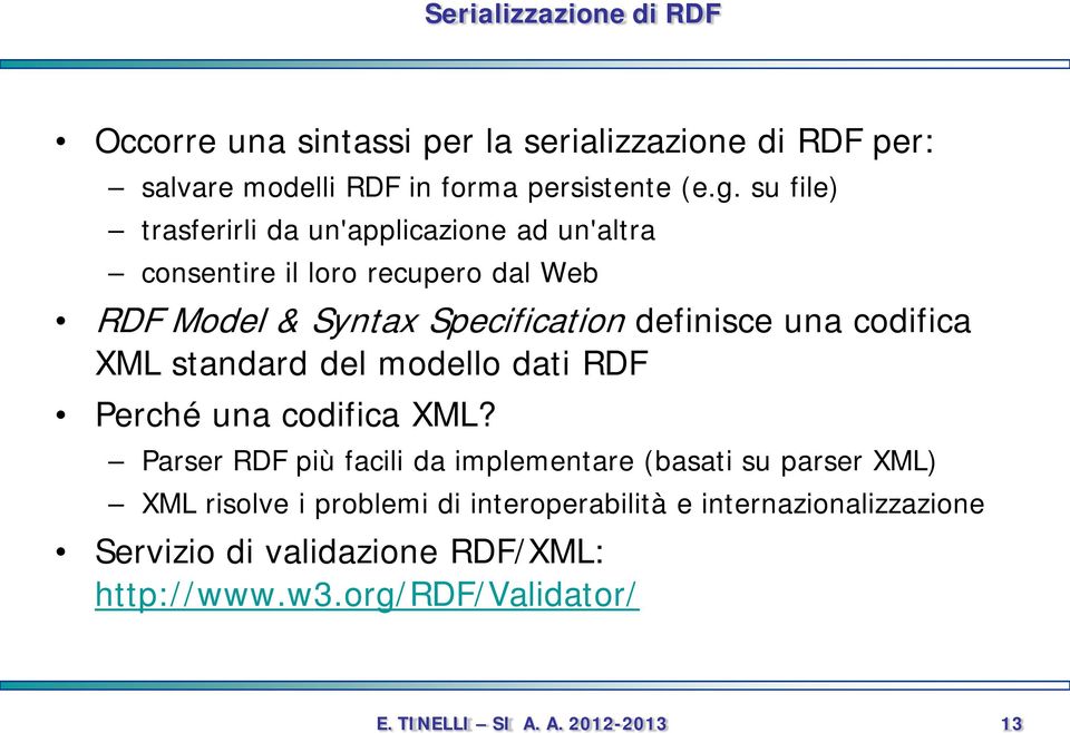 una codifica XML standard del modello dati RDF Perché una codifica XML?
