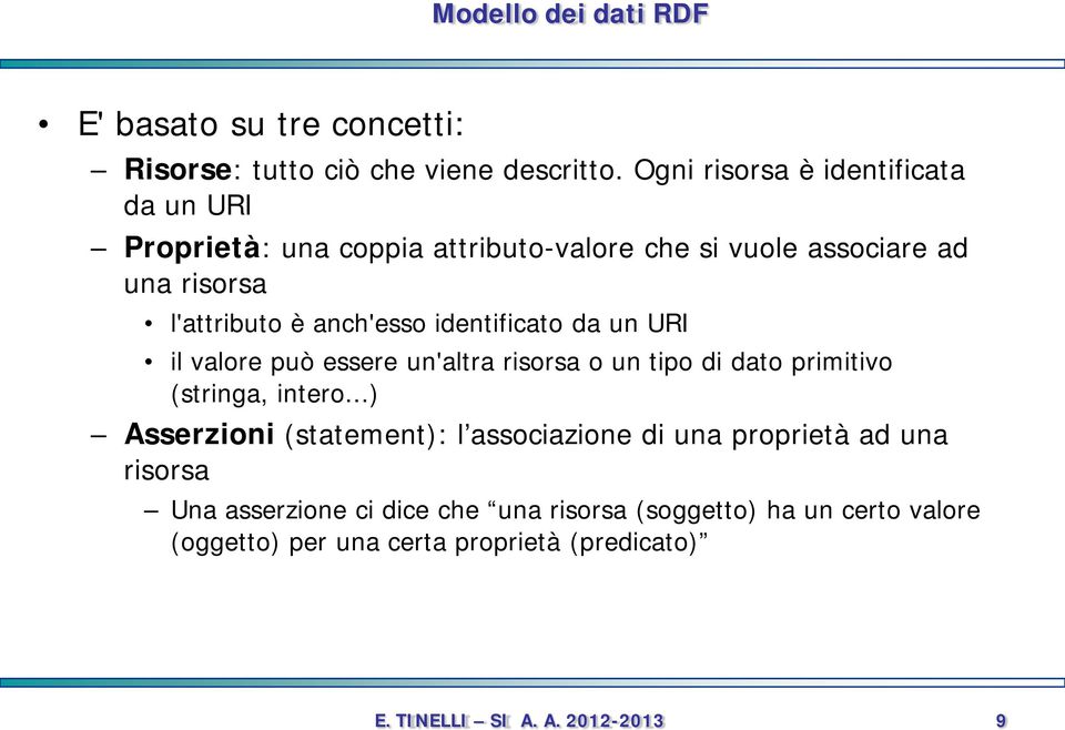 anch'esso identificato da un URI il valore può essere un'altra risorsa o un tipo di dato primitivo (stringa, intero.