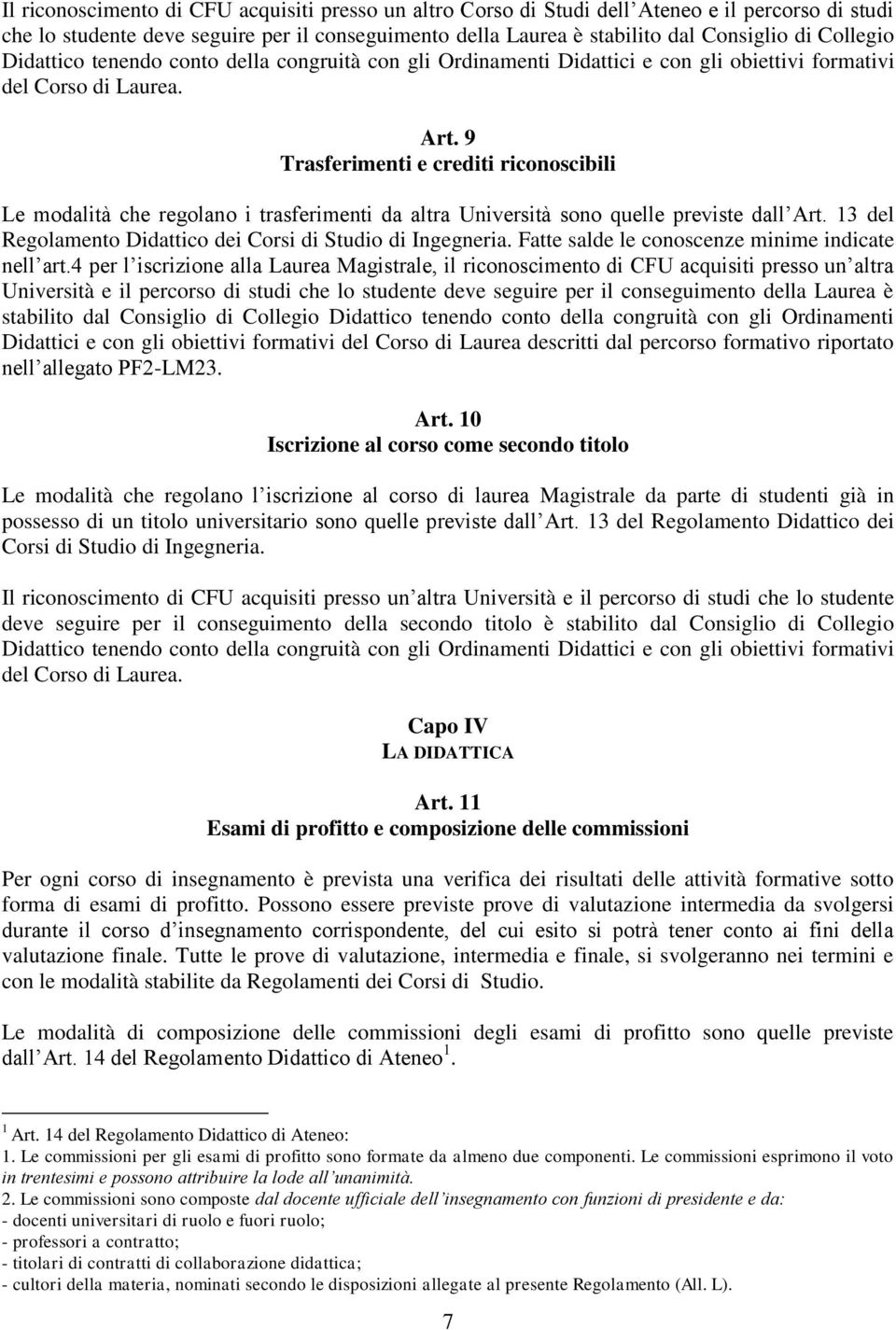 9 Trasferimenti e crediti riconoscibili Le modalità che regolano i trasferimenti da altra Università sono quelle previste dall Art. 13 del Regolamento Didattico dei Corsi di Studio di Ingegneria.