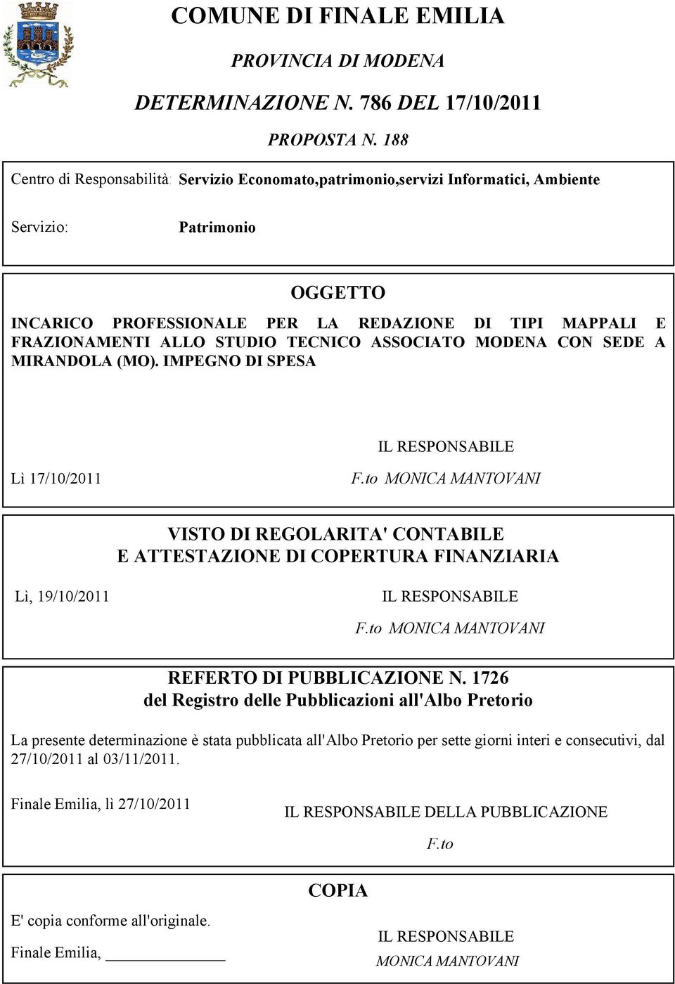 STUDIO TECNICO ASSOCIATO MODENA CON SEDE A MIRANDOLA (MO). IMPEGNO DI SPESA IL RESPONSABILE Lì 17/10/2011 F.