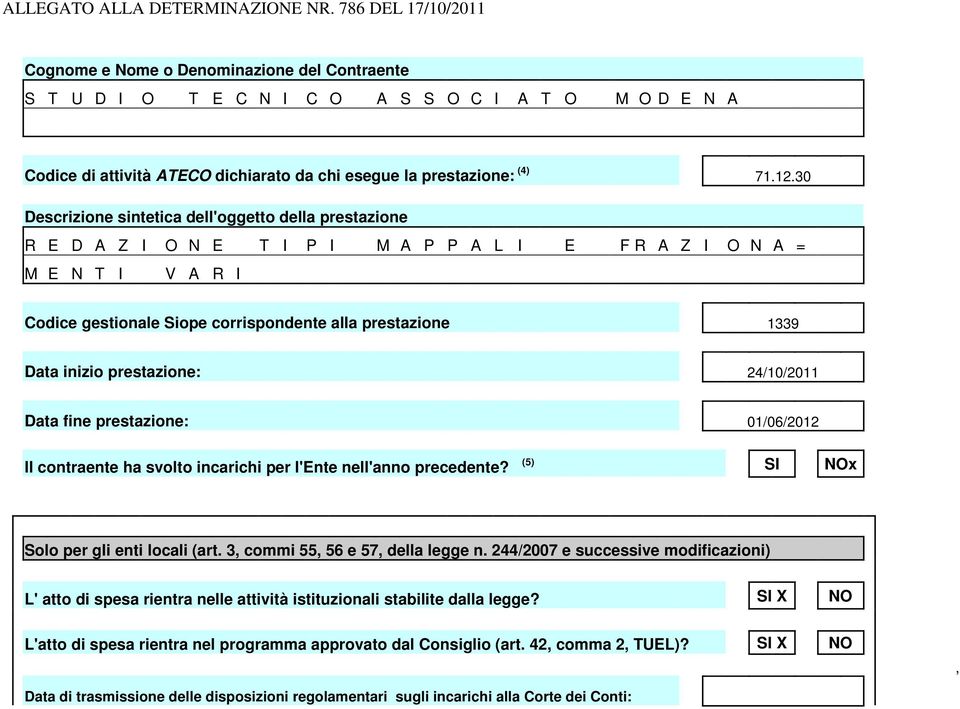 30 Descrizione sintetica dell'oggetto della prestazione R E D A Z I O N E T I P I M A P P A L I E F R A Z I O N A = M E N T I V A R I Codice gestionale Siope corrispondente alla prestazione 1339 Data