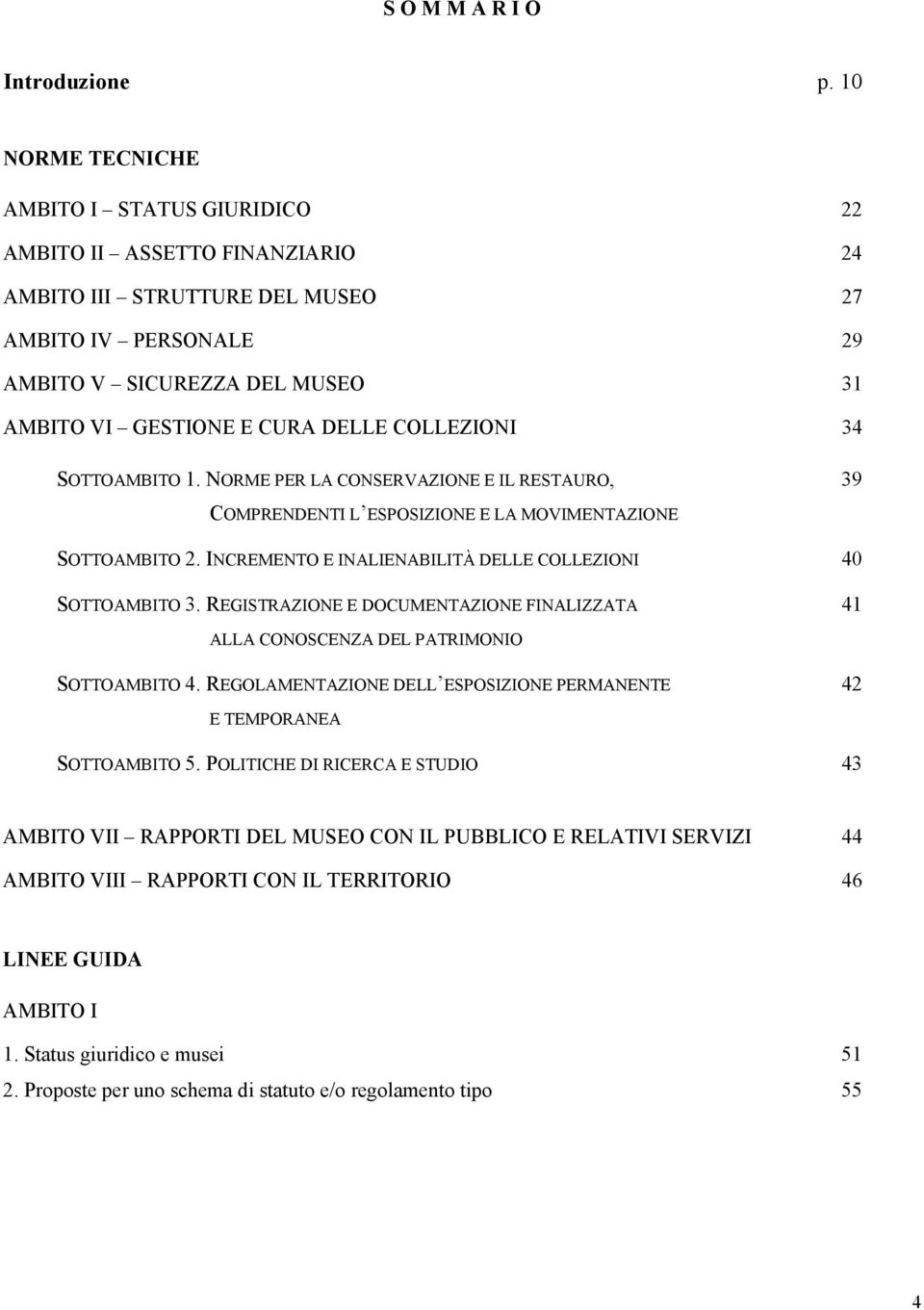 DELLE COLLEZIONI 34 SOTTOAMBITO 1. NORME PER LA CONSERVAZIONE E IL RESTAURO, 39 COMPRENDENTI L ESPOSIZIONE E LA MOVIMENTAZIONE SOTTOAMBITO 2.