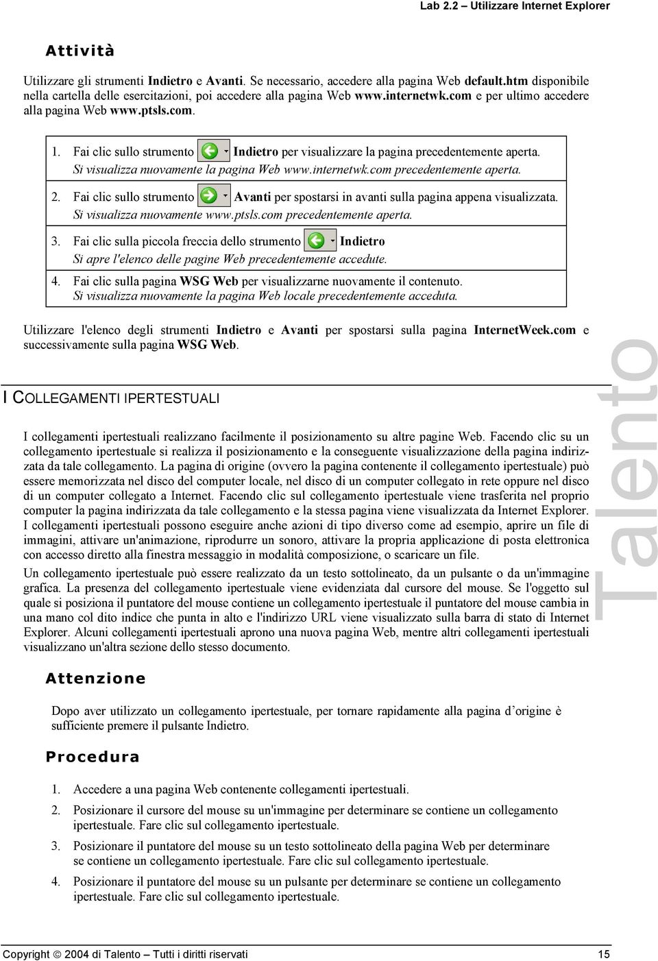 Fai clic sullo strumento Indietro per visualizzare la pagina precedentemente aperta. Si visualizza nuovamente la pagina Web www.internetwk.com precedentemente aperta. 2.