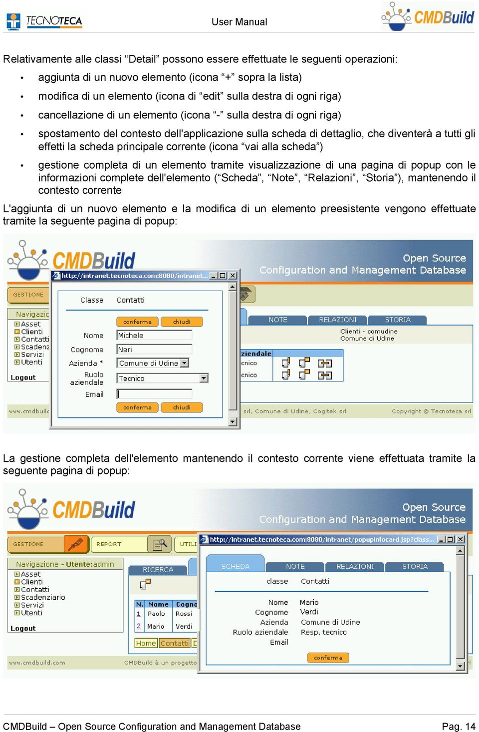 corrente (icona vai alla scheda ) gestione completa di un elemento tramite visualizzazione di una pagina di popup con le informazioni complete dell'elemento ( Scheda, Note, Relazioni, Storia ),