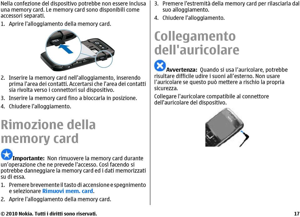 Inserire la memory card nell'alloggiamento, inserendo prima l'area dei contatti. Accertarsi che l'area dei contatti sia rivolta verso i connettori sul dispositivo. 3.