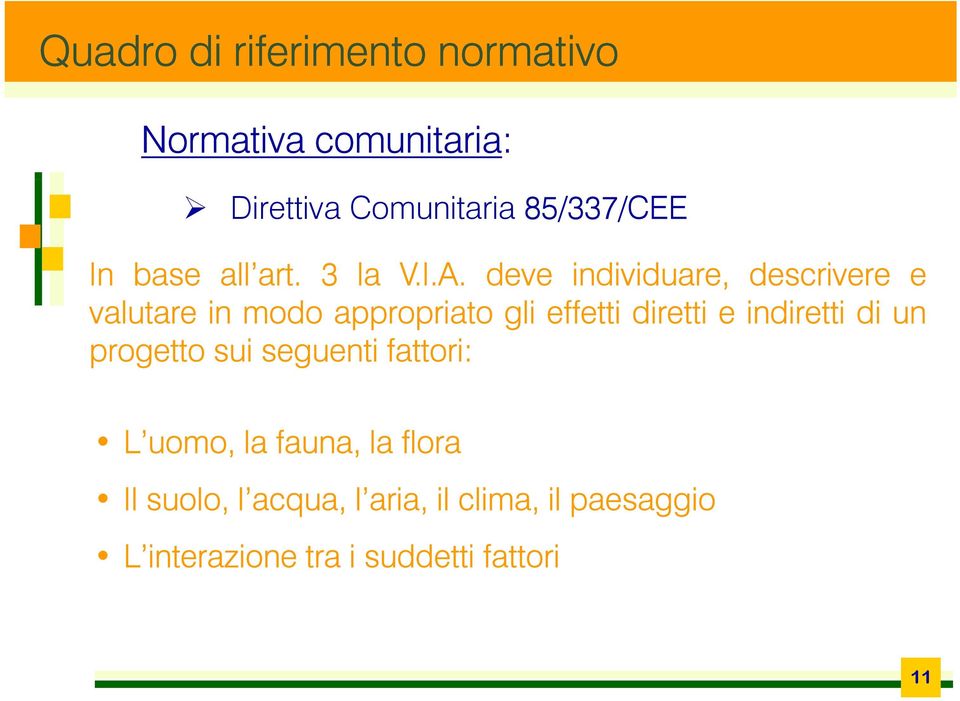 diretti e indiretti di un progetto sui seguenti fattori: L uomo Luomo, la fauna, la