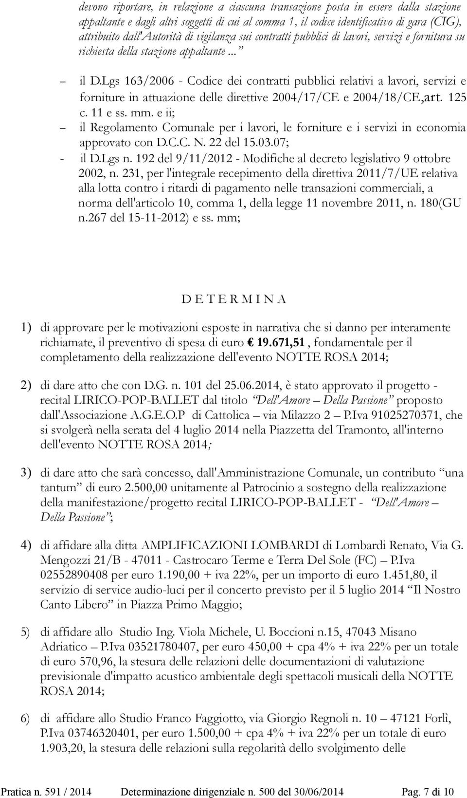 Lgs 163/2006 - Codice dei contratti pubblici relativi a lavori, servizi e forniture in attuazione delle direttive 2004/17/CE e 2004/18/CE,art. 125 c. 11 e ss. mm.