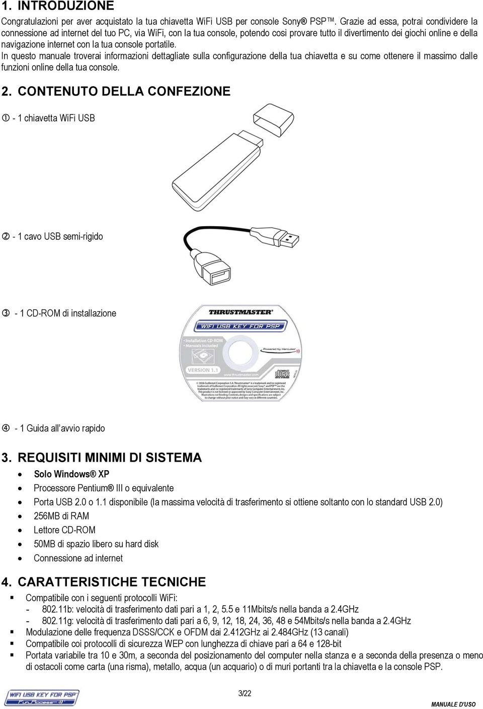 la tua console portatile. In questo manuale troverai informazioni dettagliate sulla configurazione della tua chiavetta e su come ottenere il massimo dalle funzioni online della tua console. 2.