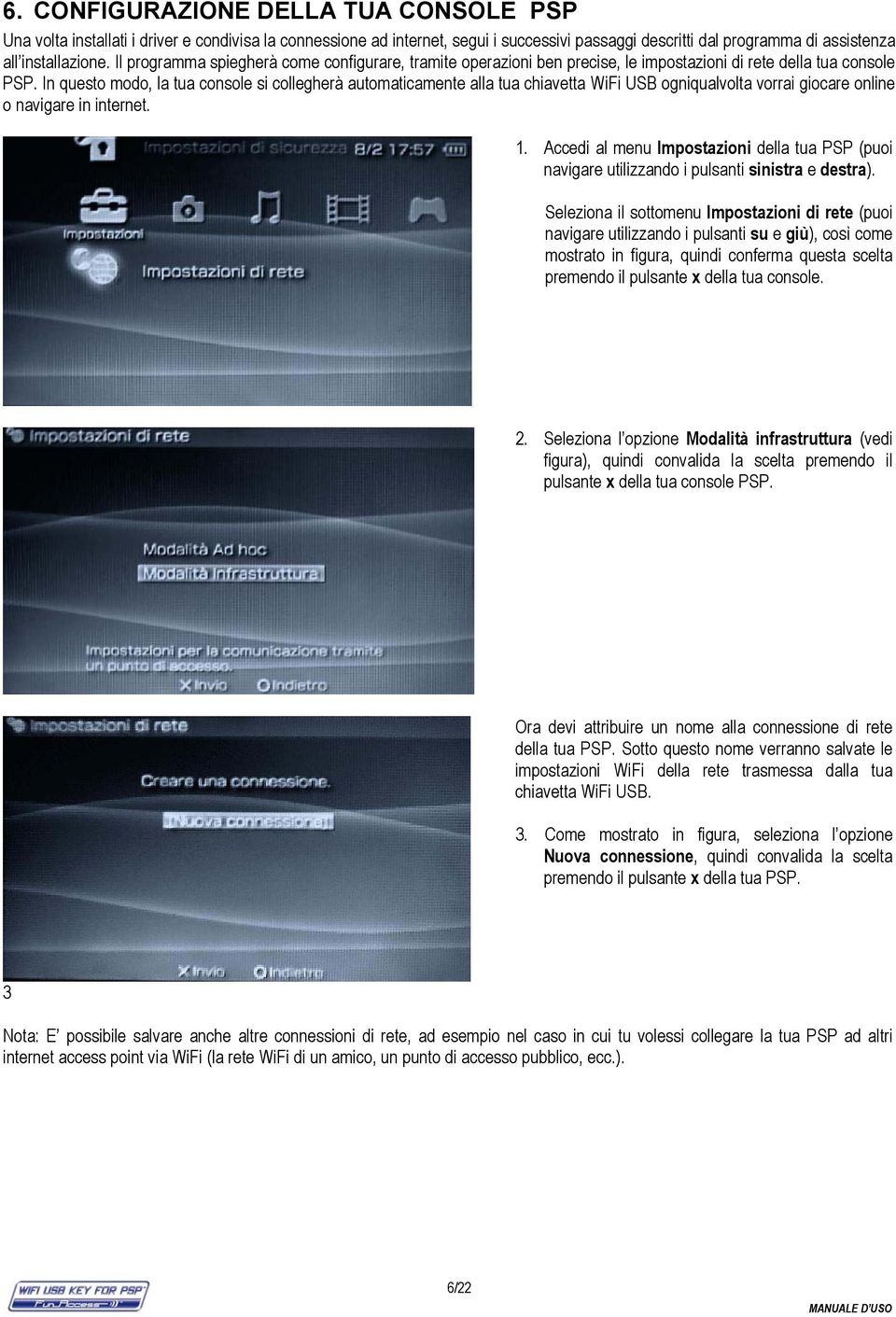 In questo modo, la tua console si collegherà automaticamente alla tua chiavetta WiFi USB ogniqualvolta vorrai giocare online o navigare in internet. 1.