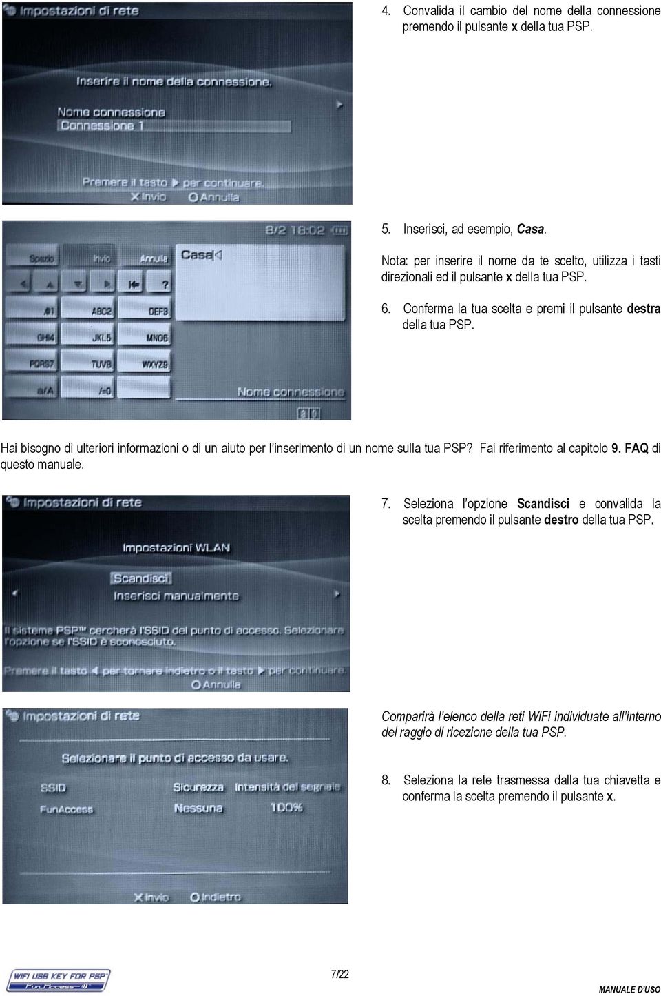 Hai bisogno di ulteriori informazioni o di un aiuto per l inserimento di un nome sulla tua PSP? Fai riferimento al capitolo 9. FAQ di questo manuale. 7.