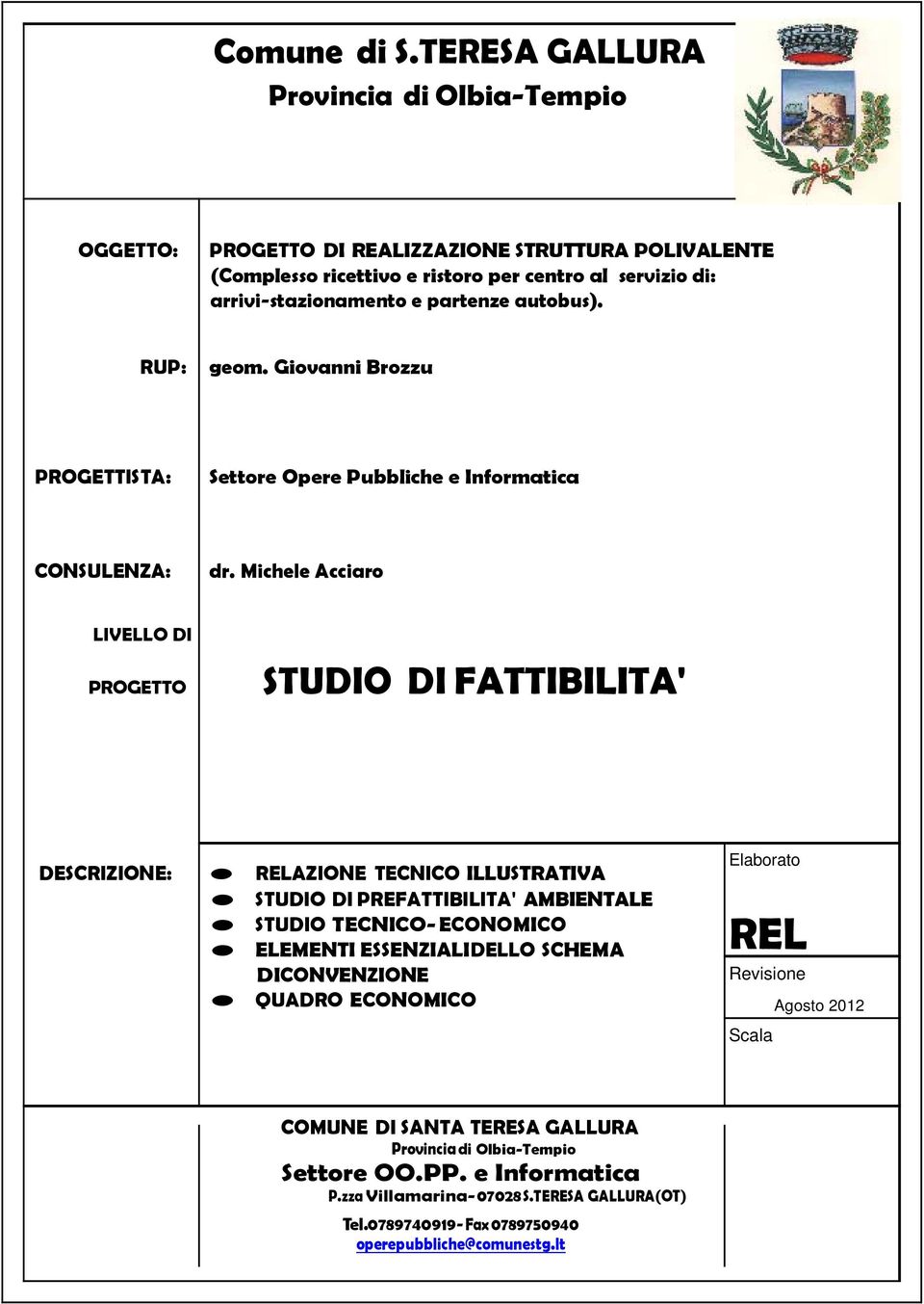 autobus). RUP: geom. Giovanni Brozzu PROGETTISTA: Settore Opere Pubbliche e Informatica CONSULENZA: dr.