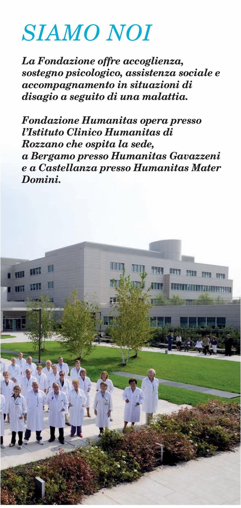 Fondazione Humanitas opera presso l Istituto Clinico Humanitas di Rozzano che