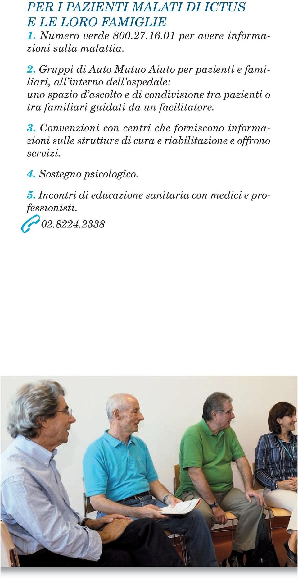 pazienti o tra familiari guidati da un facilitatore. 3.