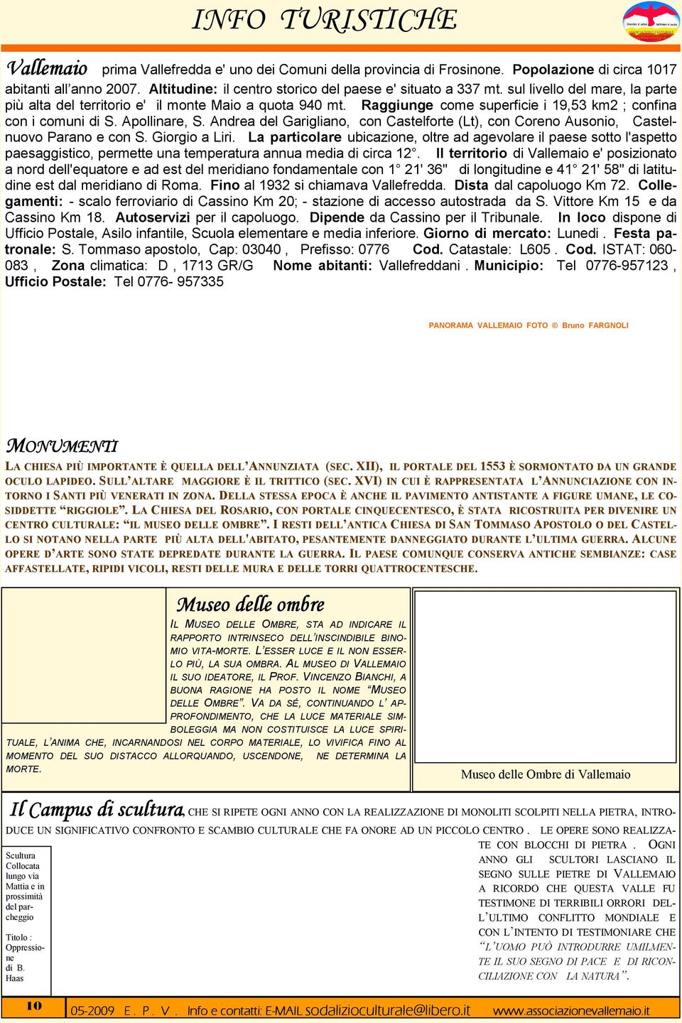 Raggiunge come superficie i 19,53 km2 ; confina con i comuni di S. Apollinare, S. Andrea del Garigliano, con Castelforte (Lt), con Coreno Ausonio, Castelnuovo Parano e con S. Giorgio a Liri.