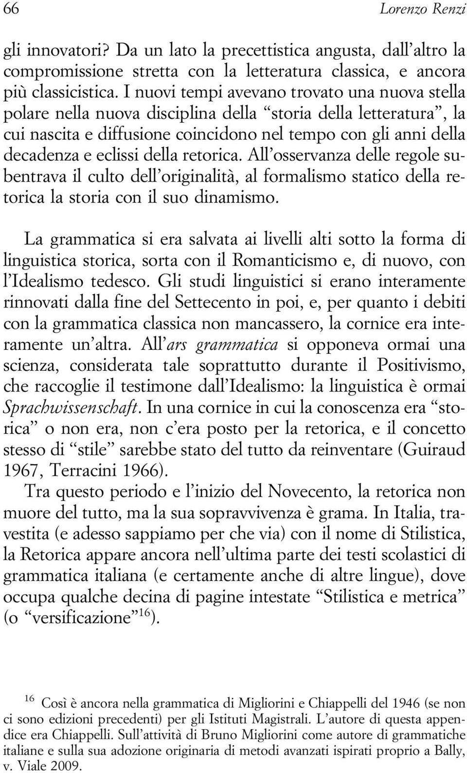 della retorica. All osservanza delle regole subentrava il culto dell originalità, al formalismo statico della retorica la storia con il suo dinamismo.