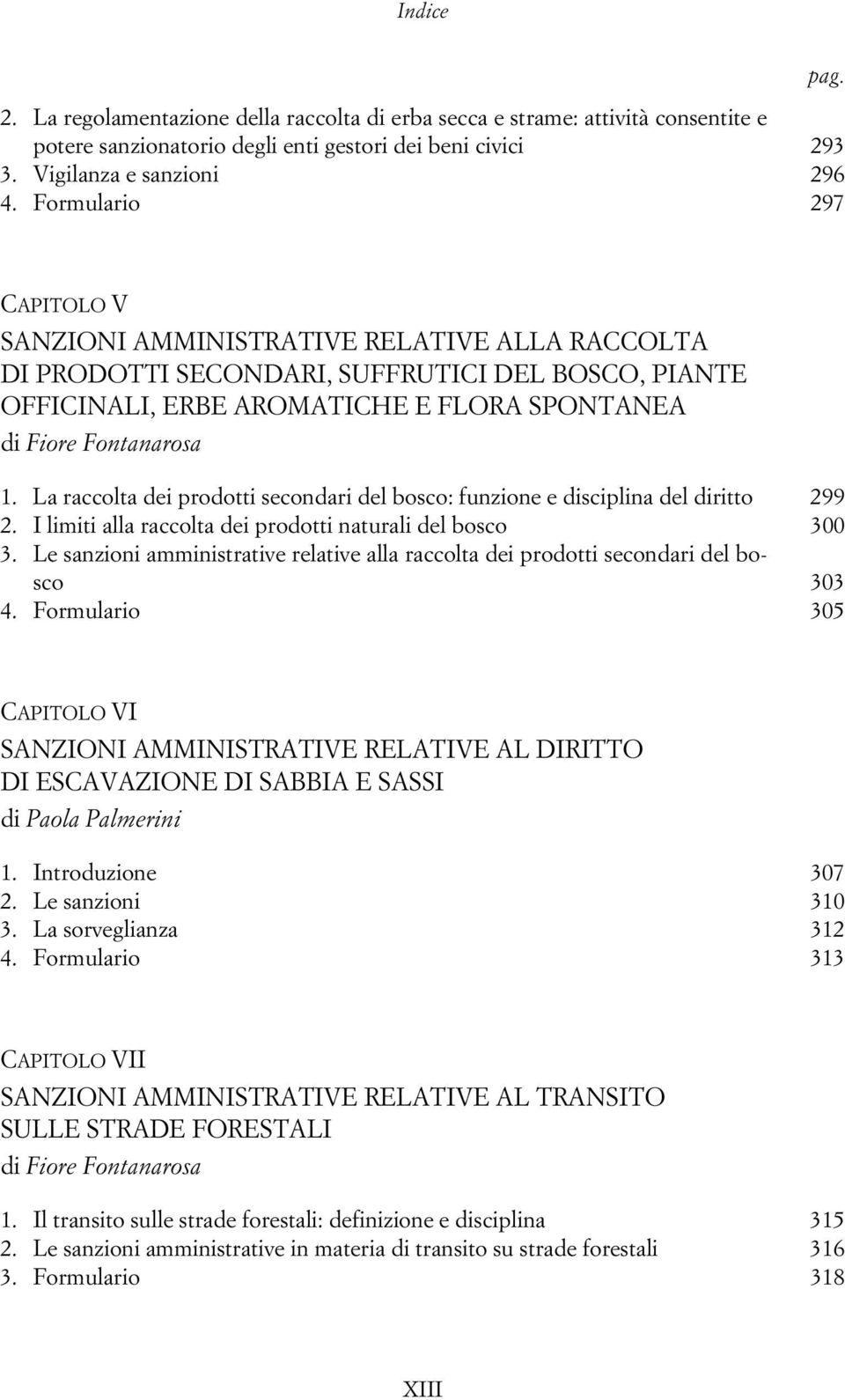 La raccolta dei prodotti secondari del bosco: funzione e disciplina del diritto 299 2. I limiti alla raccolta dei prodotti naturali del bosco 300 3.