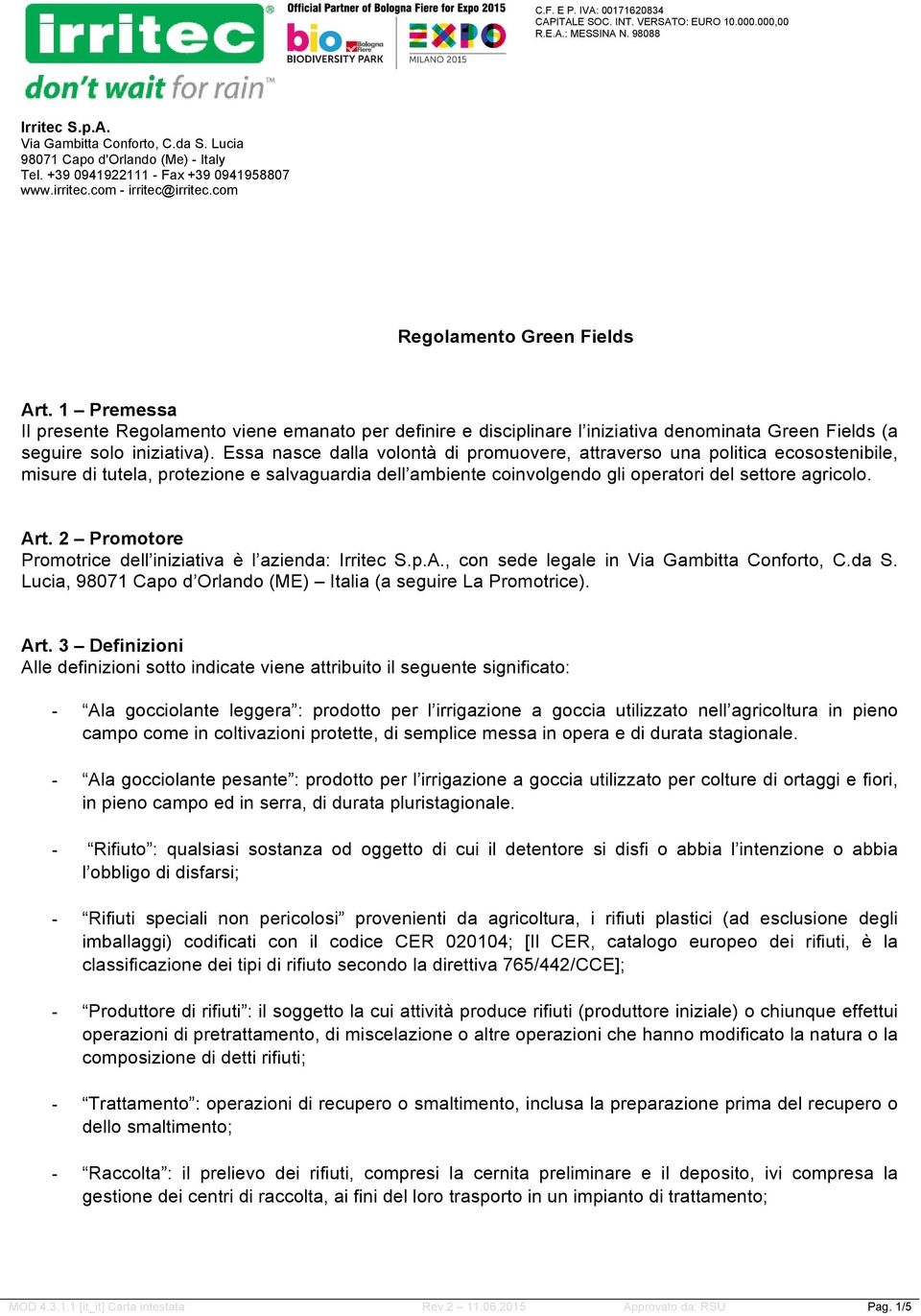 1 Premessa Il presente Regolamento viene emanato per definire e disciplinare l iniziativa denominata Green Fields (a seguire solo iniziativa).