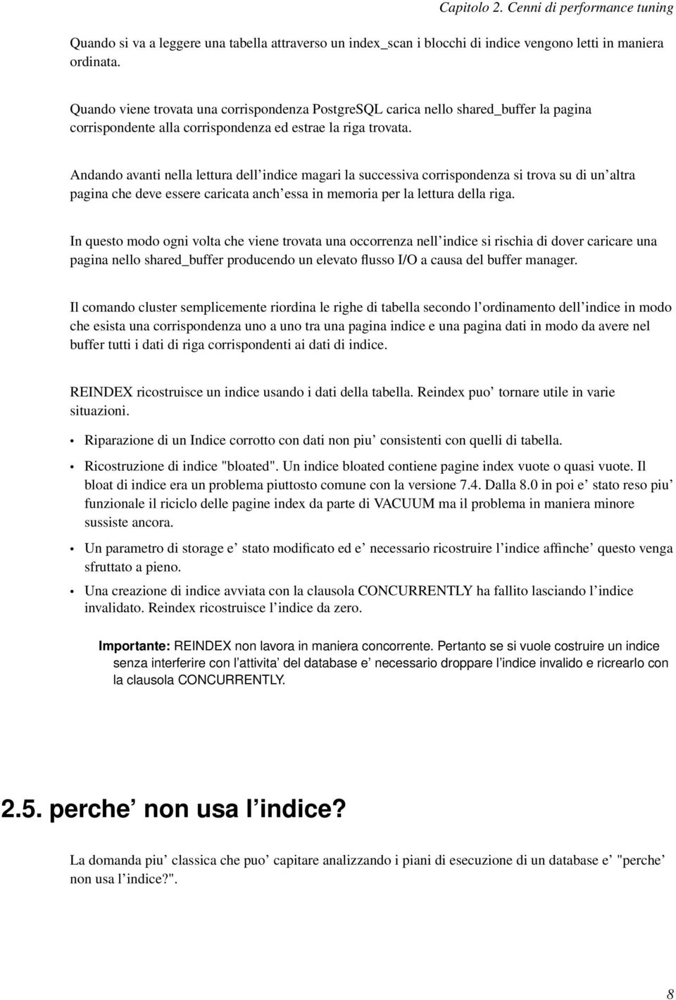 Andando avanti nella lettura dell indice magari la successiva corrispondenza si trova su di un altra pagina che deve essere caricata anch essa in memoria per la lettura della riga.