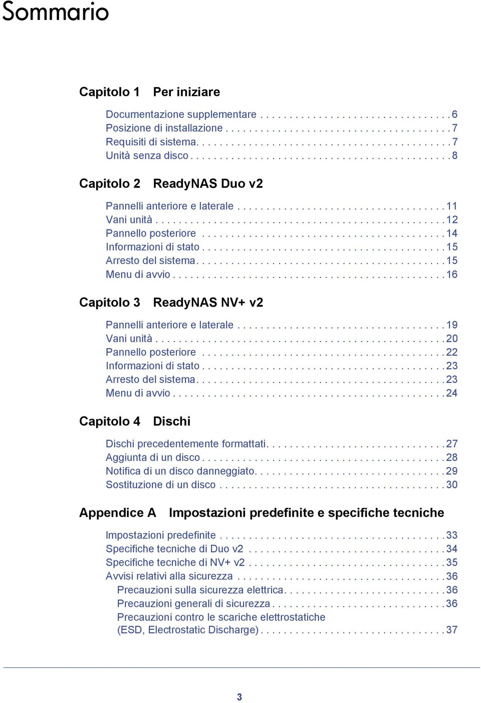 ................................................. 12 Pannello posteriore.......................................... 14 Informazioni di stato.......................................... 15 Arresto del sistema.