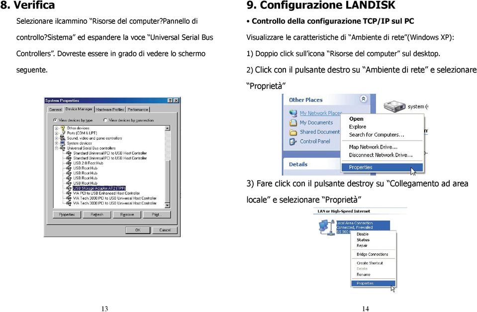 Configurazione LANDISK Controllo della configurazione TCP/IP sul PC Visualizzare le caratteristiche di Ambiente di rete (Windows XP): 1)