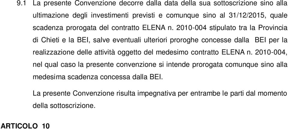 2010-004, nel qual caso la presente convenzione si intende prorogata comunque sino alla medesima scadenza concessa dalla BEI.